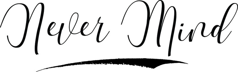 Never Mind Cursive Calligraphy Black Color Text On White Background