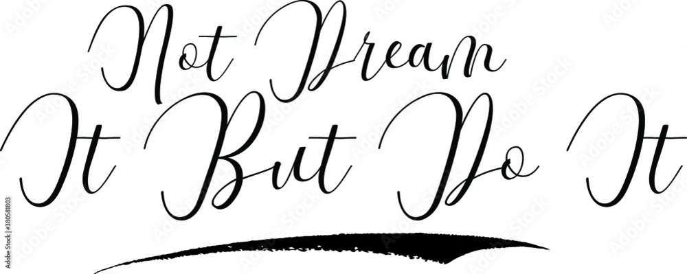 Fototapete not dream it but do it cursive calligraphy black color text on white background