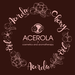Circle with branch acerola cherry, fruit, flower and lettering. Detailed hand-drawn sketches, vector botanical illustration.