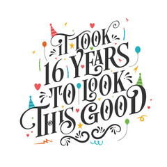 It took 16 years to look this good - 16 Birthday and 16 Anniversary celebration with beautiful calligraphic lettering design.