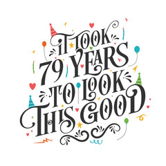 It took 79 years to look this good - 79 Birthday and 79 Anniversary celebration with beautiful calligraphic lettering design.