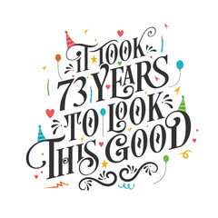 It took 73 years to look this good - 73 Birthday and 73 Anniversary celebration with beautiful calligraphic lettering design.