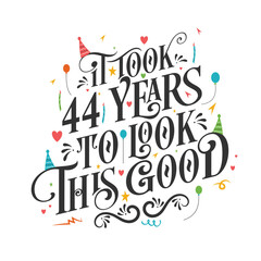 It took 44 years to look this good - 44 Birthday and 34 Anniversary celebration with beautiful calligraphic lettering design.