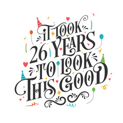 It took 26 years to look this good - 26 Birthday and 26 Anniversary celebration with beautiful calligraphic lettering design.