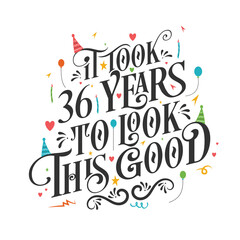It took 36 years to look this good - 36 Birthday and 36 Anniversary celebration with beautiful calligraphic lettering design.