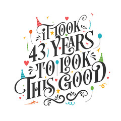 Fototapeta premium It took 43 years to look this good - 43 Birthday and 43 Anniversary celebration with beautiful calligraphic lettering design.