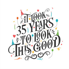 It took 35 years to look this good - 35 Birthday and 35 Anniversary celebration with beautiful calligraphic lettering design.