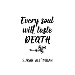 Every soul will taste death. Lettering. Calligraphy vector. Ink illustration. Religion Islamic quote in English