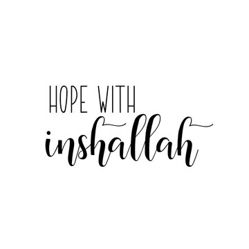 Hope with inshallah. Lettering. Calligraphy vector. Ink illustration. Religion Islamic quote in English