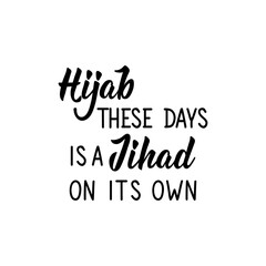 Hijab these days is a Jihad on its own. Lettering. Calligraphy vector. Ink illustration. Religion Islamic quote in English
