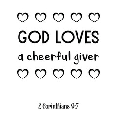 God loves a cheerful giver. Bible verse quote