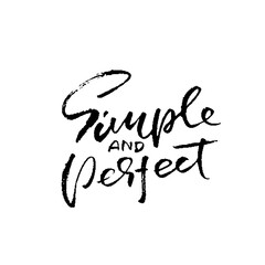 Simple and perfect. Hand drawn modern brush lettering. Typography banner. Ink vector illustration.