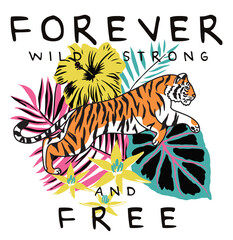 Tiger and Tropical Floral Illustrations with Forever Free Slogan Artwork For Apparel and Other Uses