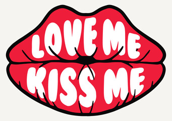 Lips Illustrations with Love Me Kiss Me Slogan Artwork for Apparel and Other Uses