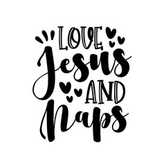 Love Jesus And Naps - Funny religion phrase, calligraphy. Good for t shirt print, poster, card, and gift design.