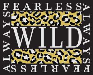 Wild Fearless Slogan with Leopard Spots Artwork for Apparel and Other Uses