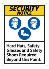 Security Notice Sign Hard Hats, Safety Glasses And Safety Shoes Required Beyond This Point With PPE Symbol