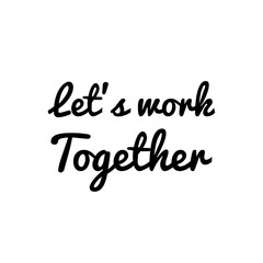 ''Let's work together'' illustration, about togetherness