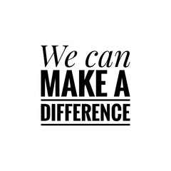 ''We can make a difference'' sign about social change illustration