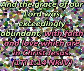 And-the-grace-of-our-Lord-was-exceedingly-abundant,-with-faith-and-love-which-are-in-Christ-Jesus - I To 1:14. illustration of a birthday card