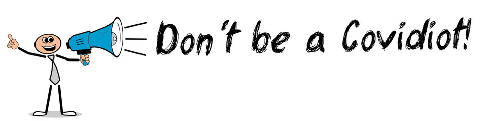 Don´t be a Covidiot! 