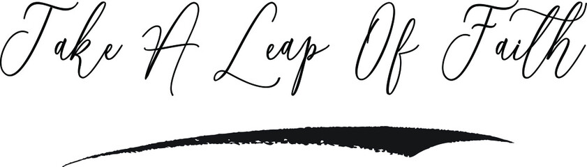 Take A Leap Of Faith Cursive Typography Black Color Text on White Background