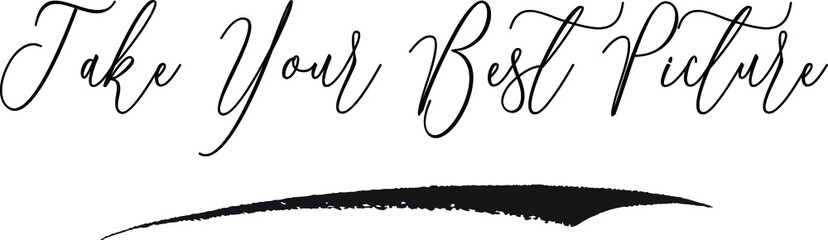 Take Your Best Picture. Cursive Typography Black Color Text on White Background