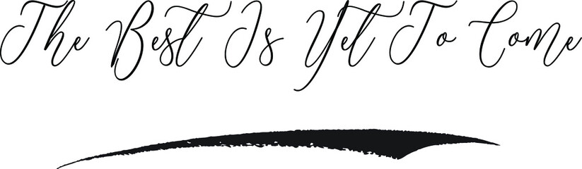 The Best Is Yet To Come. Cursive Typography Black Color Text on White Background