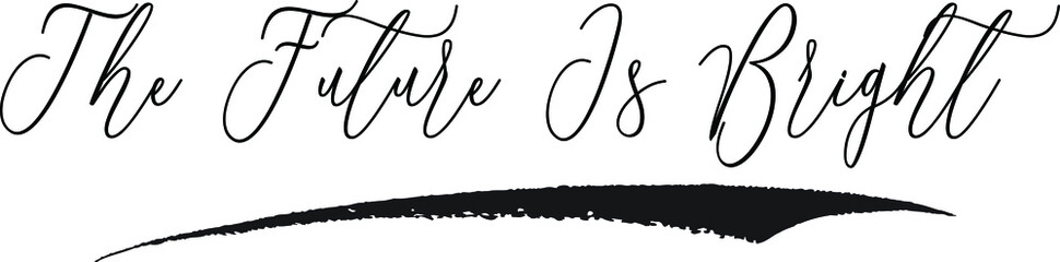 Obraz premium The Future Is Bright Cursive Typography Black Color Text on White Background