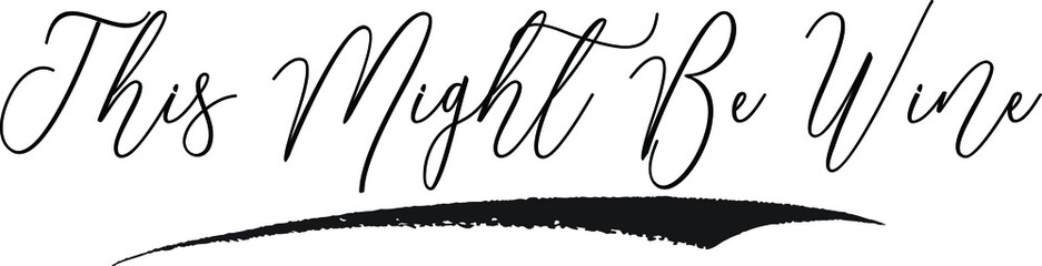 This Might Be Wine Calligraphy White Color Text On Black Background