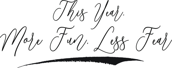This Year, More Fun, Less Fear Calligraphy White Color Text On Black Background