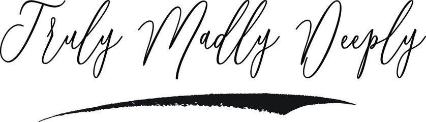 Truly Madly Deeply. Cursive Calligraphy White Color Text On Black Background