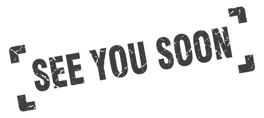 see you soon stamp. square grunge sign isolated on white background