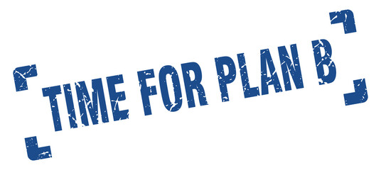 time for plan b stamp. square grunge sign isolated on white background