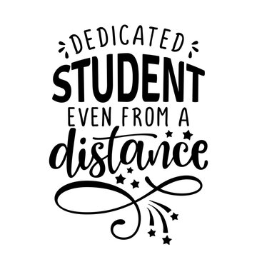 Dedicated Student Even From A Distance - Awareness Lettering Phrase. Online School Learning Poster With Text For Self Quarantine. Hand Letter Script Motivation Sign Catch Word Art Design. 