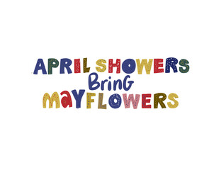 April showers bring may flowers. Hand drawn vector lettering quote. Positive text illustration for greeting card, poster and apparel shirt design.