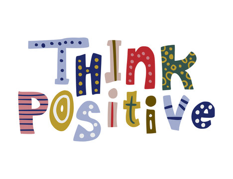 Think positive. Hand drawn vector lettering quote. Positive text illustration for greeting card, poster and apparel shirt design.