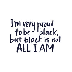 Im very proud to be black. Black lives matter. Vector lettering design poster. Hand drawn textured quote.