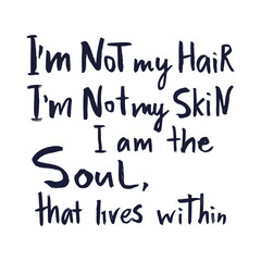 Im not my hair, not my skin. Im the Soul that lives within. Black lives matter. Vector lettering design pride poster. Hand drawn textured quote.