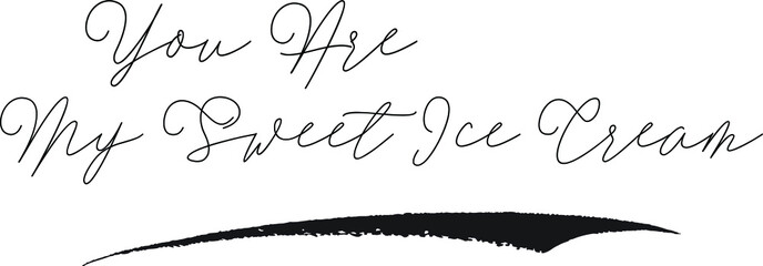 You Are My Sweet Ice Cream Calligraphy White Color Text On Black Background