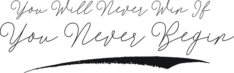 You Will Never Win If You Never Begin Calligraphy White Color Text On Black Background