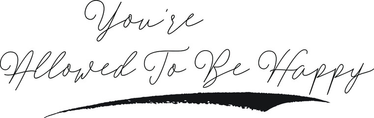 You're Allowed To Be Happy. Calligraphy White Color Text On Black Background