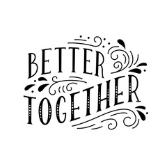 Better together. Handwritten lettering with decorative elements. Vector.
