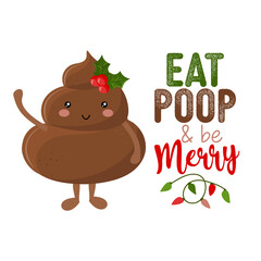 Eat, poop and be merry - Cute smiling happy poop in holly christmas hat with funny quote. Vector flat cartoon character in kawaii style. Xmas poop, shit character. Holy crap. For t-shirt, mug, gift.