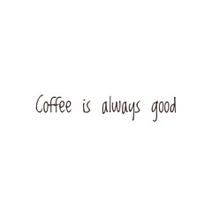 ''Coffee is always good''