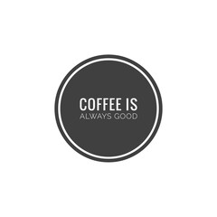 ''Coffee is always good''