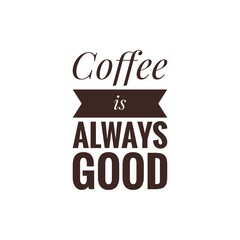 ''Coffee is always good''