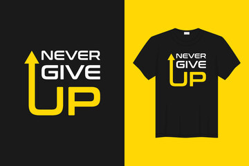 never give up t-shirt and apparel design. Trendy typography, print, tee, vector illustration.