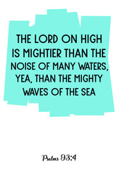 The LORD on high is mightier than the noise of many waters. Bible verse quote