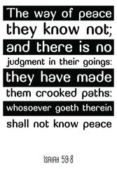 Fototapeta na wymiar The way of peace they know not; and there is no judgment in their goings. Bible verse quote